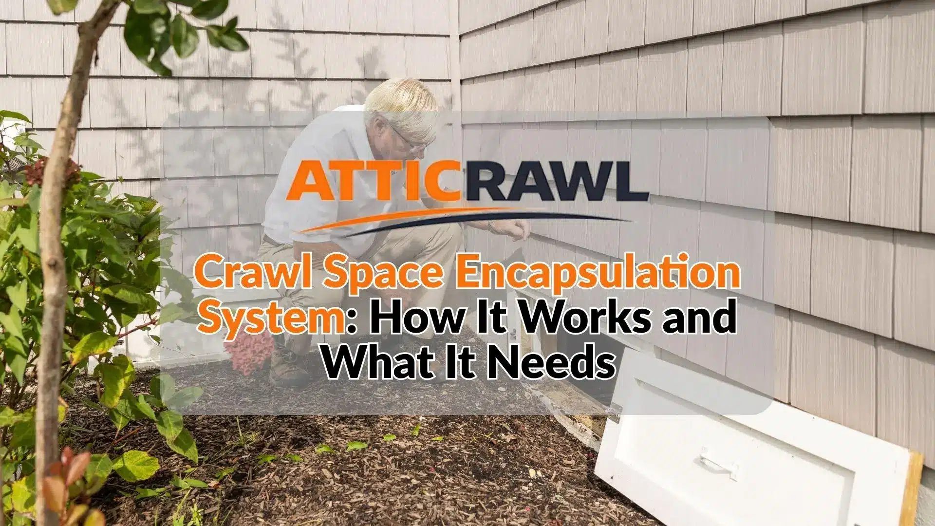 A homeowner or inspector examines a crawl space access opening along the exterior wall of a house. The image introduces crawl space encapsulation systems and how they help manage moisture beneath a home. The process can involve ground moisture barriers, air sealing, insulation, and humidity control, depending on the condition of the crawl space. The Atticrawl logo and article title appear over the inspection scene.
